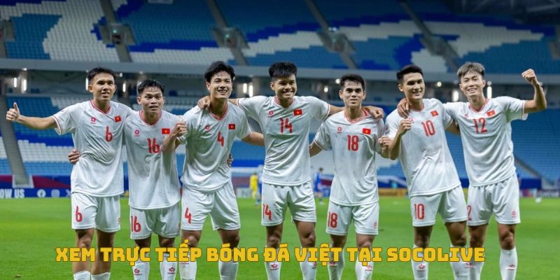 Xem trực tiếp bóng đá tại Socolive không giật, lag